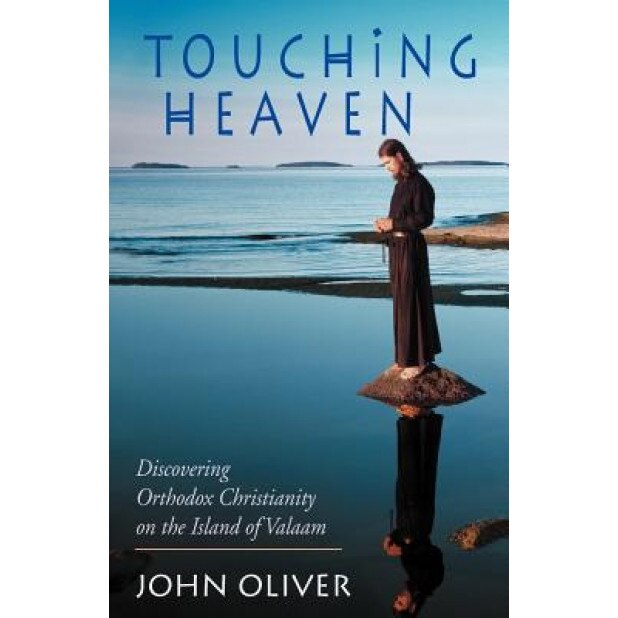 Touching Heaven, Discovering Orthodox Christianity on the Island of Valaam, John Oliver (Author)