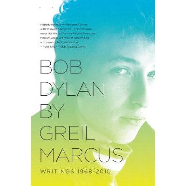 Bob Dylan: Writings 1968-2010, Greil Marcus (Author)