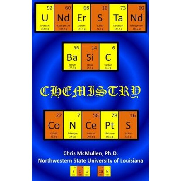 Understand Basic Chemistry Concepts: The Periodic Table, Chemical Bonds, Naming Compounds, Balancing Equations, and More, Chris McMullen Ph. D. (Author)
