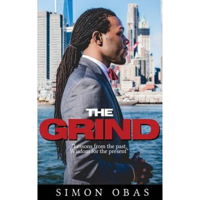 The Grind: Lessons from the Past, Wisdom for the Present, Simon Obas (Author)