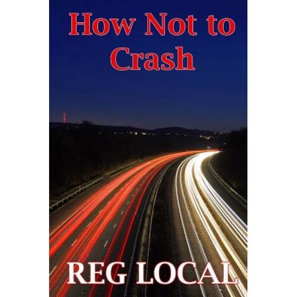 How Not to Crash, Reg Local (Author)
