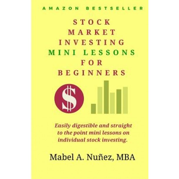 Stock Market Investing Mini-Lessons for Beginners: A Starter Guide for Beginner Investors, Mabel a. Nunez (Author)