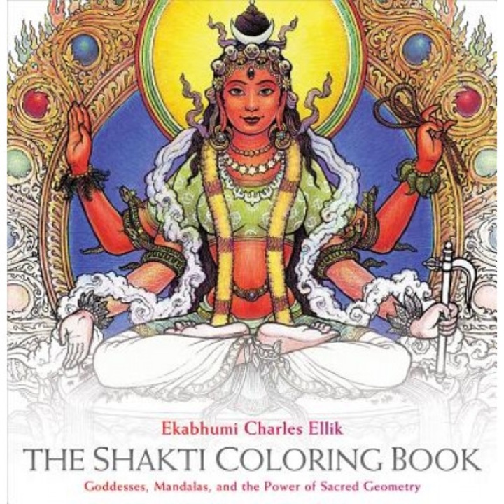 The Shakti Coloring Book: Goddesses, Mandalas, and the Power of Sacred Geometry, Ekabhumi Charles Ellik (Author)