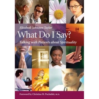 What Do I Say?: Talking with Patients about Spirituality - Elizabeth Johnston, PH.D. Taylor (Author) What Do I Say?: Talking with Patients about Spirituality - Elizabeth Johnston, PH.D. Taylor (Author)