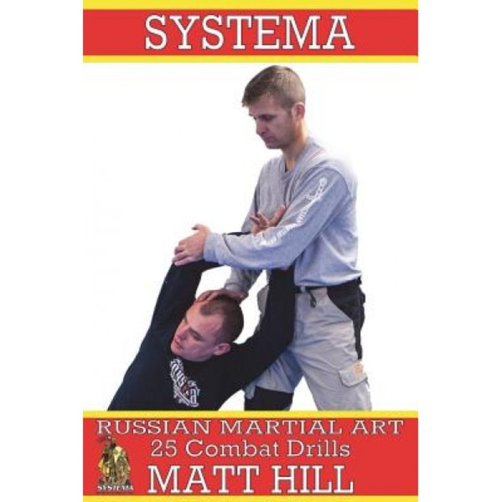 Systema: Russian Martial Art 25 Combat Drills, Matt Hill (Author)