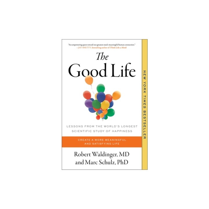 The Good Life Lessons from the World's Longest Scientific Study of Happiness, Robert Waldinger