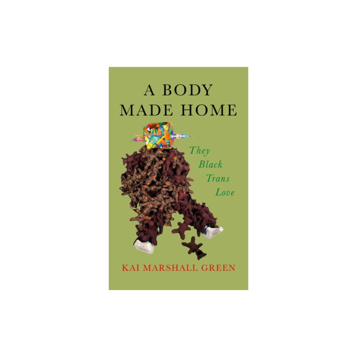 A Body Made Home They Black Trans Love, K. Marshall Green