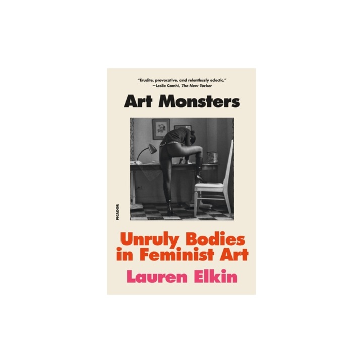 Art Monsters Unruly Bodies in Feminist Art, Lauren Elkin
