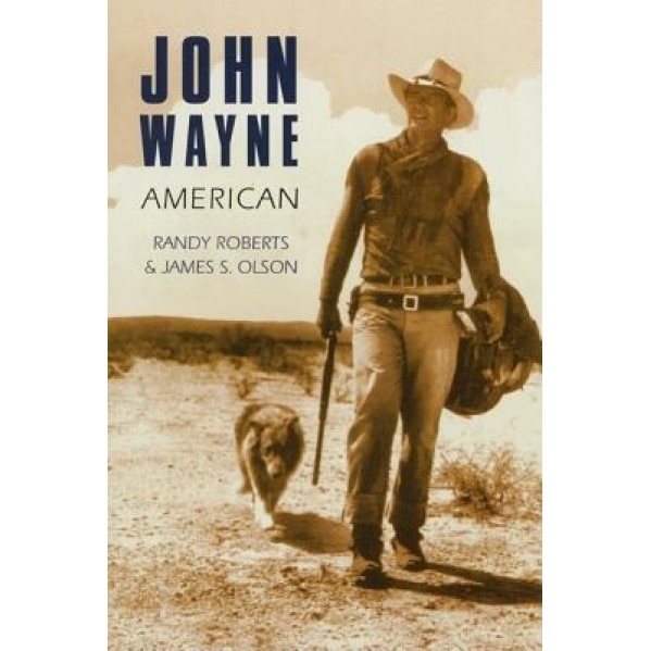 John Wayne: American, Randy W. Roberts