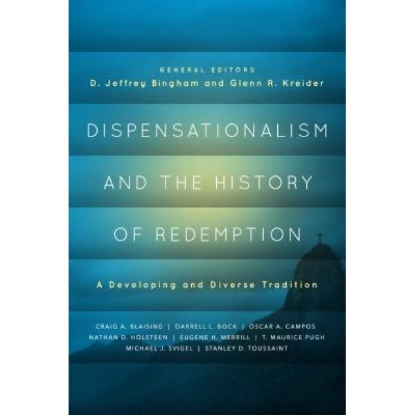Dispensationalism and the History of Redemption: A Developing and Diverse Tradition, D. Jeffrey Bingham (Editor)
