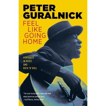 Feel Like Going Home: Portraits in Blues and Rock 'n' Roll, Peter Guralnick (Author) Feel Like Going Home: Portraits in Blues and Rock 'n' Roll, Peter Guralnick (Author)