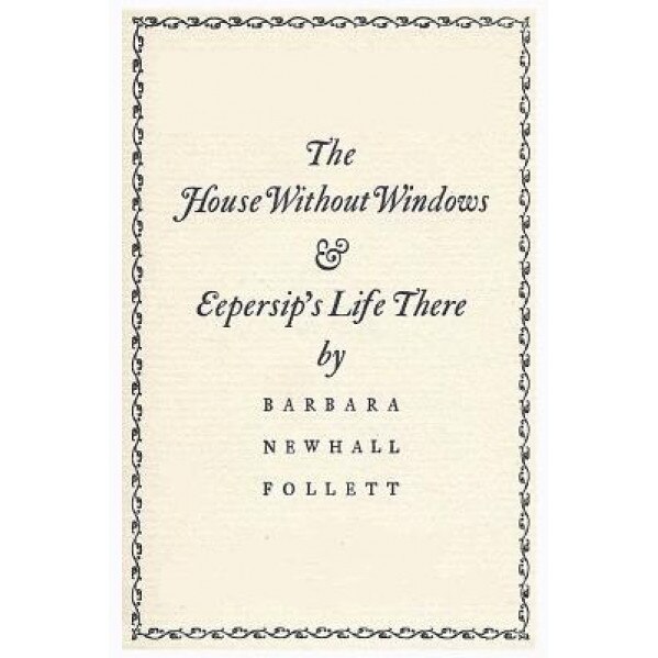 The House Without Windows: And Eepersip's Life There, Barbara Newhall Follett (Author)