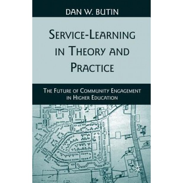 Service-Learning in Theory and Practice: The Future of Community Engagement in Higher Education, Dan W. Butin (Author)