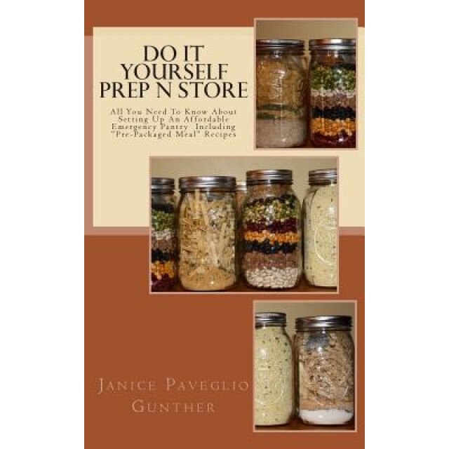 Do It Yourself Prep N Store: Recipes & Prepping Ideas Made Easy, Janice P. Gunther (Author)