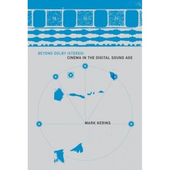 Beyond Dolby (Stereo): Cinema in the Digital Sound Age, Mark Kerins Beyond Dolby (Stereo): Cinema in the Digital Sound Age, Mark Kerins