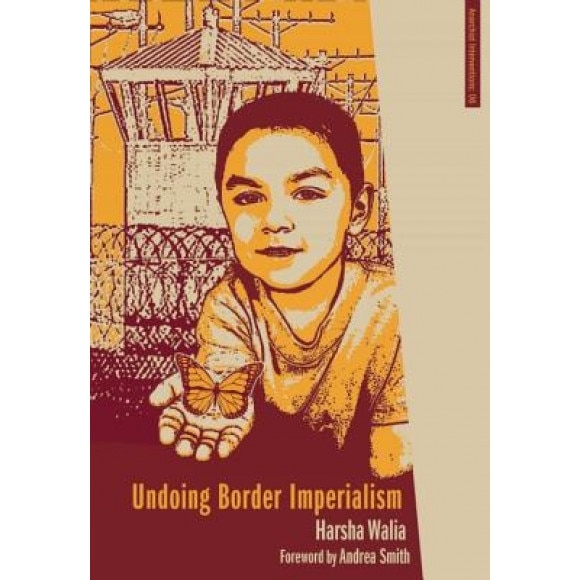 Undoing Border Imperialism, Harsha Walia (Editor)
