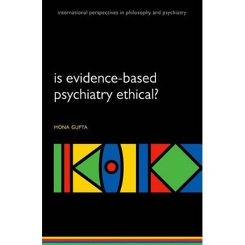 Is Evidence-Based Psychiatry Ethical? - Mona Gupta (Author) Is Evidence-Based Psychiatry Ethical? - Mona Gupta (Author)