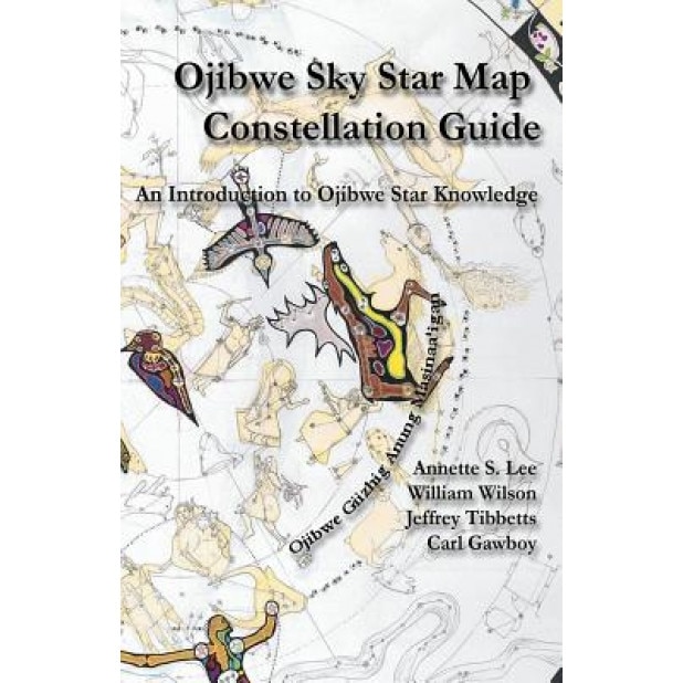 Ojibwe Sky Star Map - Constellation Guidebook: An Introduction to Ojibwe Star Knowledge, Annette Sharon Lee (Author)
