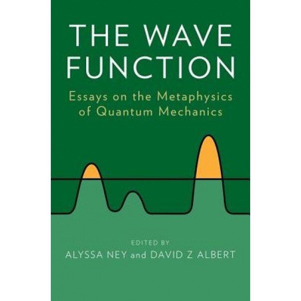 The Wave Function: Essays on the Metaphysics of Quantum Mechanics, David Albert (Editor)