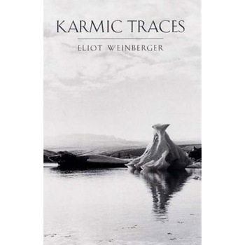 Karmic Traces: 1993-1999, Eliot Weinberger (Author) Karmic Traces: 1993-1999, Eliot Weinberger (Author)