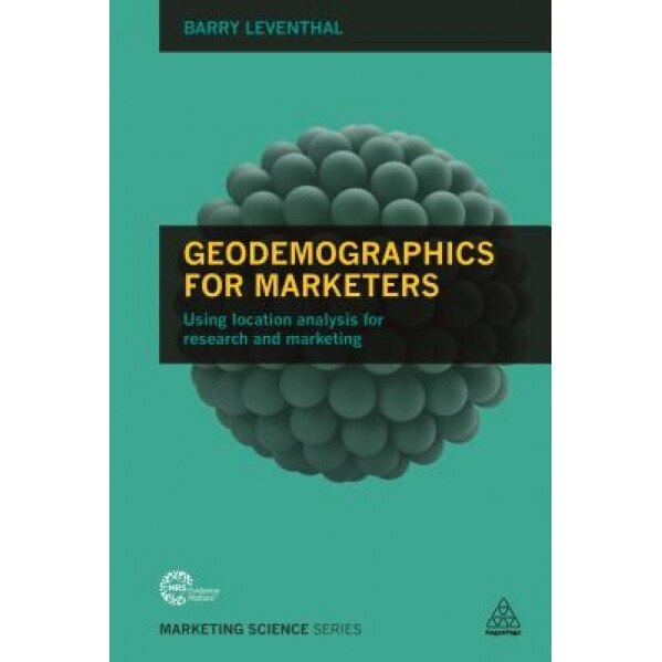 Geodemographics for Marketers: Using Location Analysis for Research and Marketing - Barry Leventhal (Author)