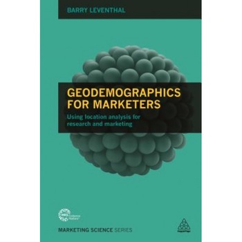 Geodemographics for Marketers: Using Location Analysis for Research and Marketing - Barry Leventhal (Author) Geodemographics for Marketers: Using Location Analysis for Research and Marketing - Barry Leventhal (Author)