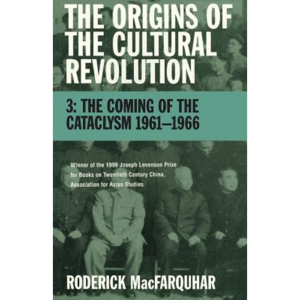 The Origins of the Cultural Revolution: Volume III, the Coming of the Cataclysm 1961--1966, Roderick MacFarquhar (Author)