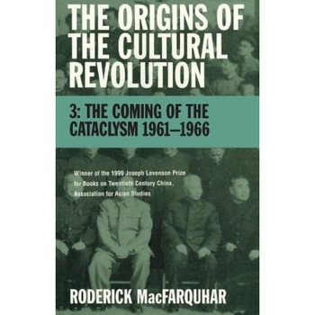 The Origins of the Cultural Revolution: Volume III, the Coming of the Cataclysm 1961--1966, Roderick MacFarquhar (Author) The Origins of the Cultural Revolution: Volume III, the Coming of the Cataclysm 1961--1966, Roderick MacFarquhar (Author)