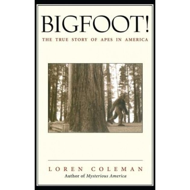 Bigfoot!: The True Story of Apes in America - Loren L. Coleman
