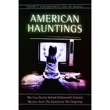 American Hauntings: The True Stories Behind Hollywood's Scariest Movies--From the Exorcist to the Conjuring, Robert E. Bartholomew (Author) American Hauntings: The True Stories Behind Hollywood's Scariest Movies--From the Exorcist to the Conjuring, Robert E. Bartholomew (Author)