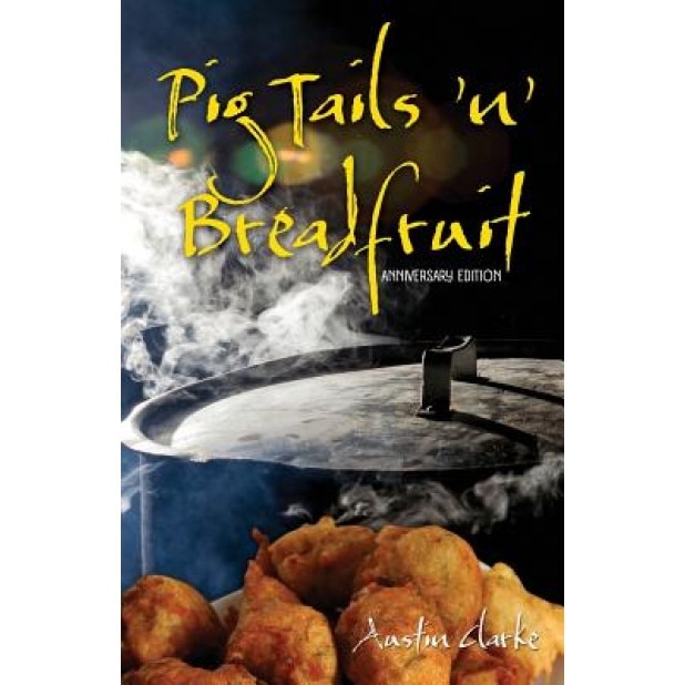 Pig Tails 'n' Breadfruit - Anniversary Edition, Austin Clarke (Author)