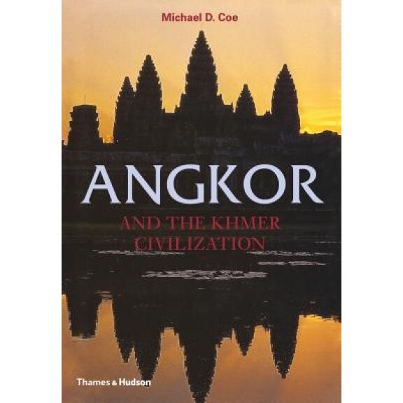 Angkor and the Khmer Civilization, Michael D. Coe