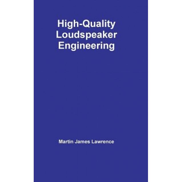 High-Quality Loudspeaker Engineering, Martin James Lawrence (Author)