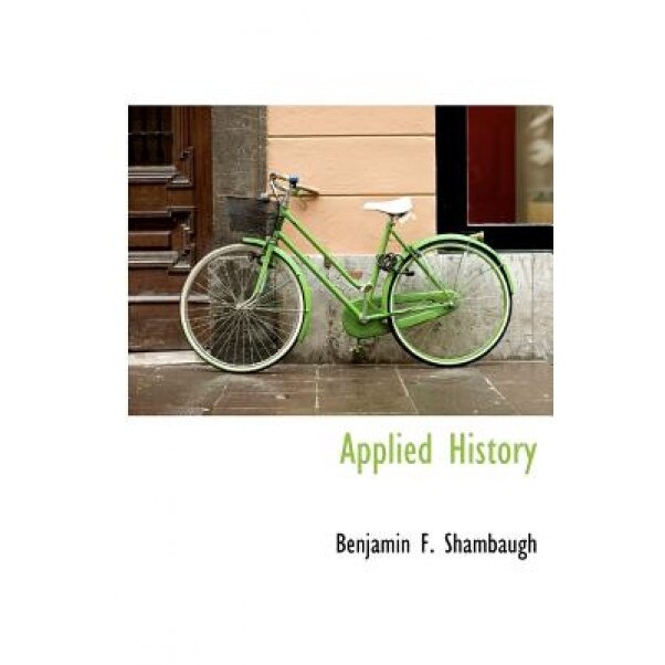 Applied History, Benjamin Franklin Shambaugh (Author)