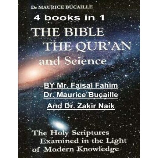 The Bible, the Qu'ran and Science: The Holy Scriptures Examined in the Light of Modern Knowledge: 4 Books in 1, MR Faisal Fahim (Author)