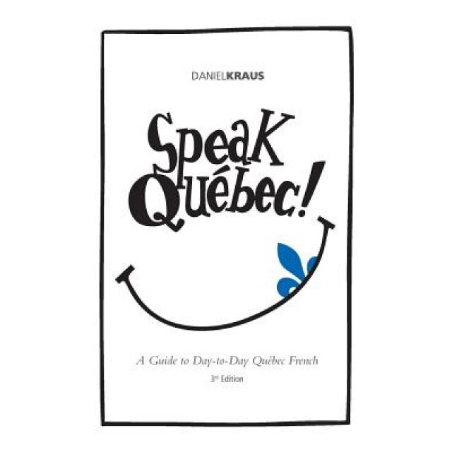 Speak Quebec!, Daniel J. Kraus (Author)