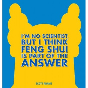 I'm No Scientist, But I Think Feng Shui Is Part of the Answer: A Dilbert Book, Scott Adams (Author) I'm No Scientist, But I Think Feng Shui Is Part of the Answer: A Dilbert Book, Scott Adams (Author)