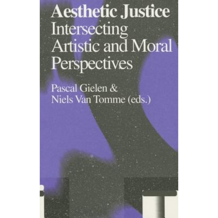 Aesthetic Justice: Intersecting Artistic and Moral Perspectives, Pascal Gielen (Editor)