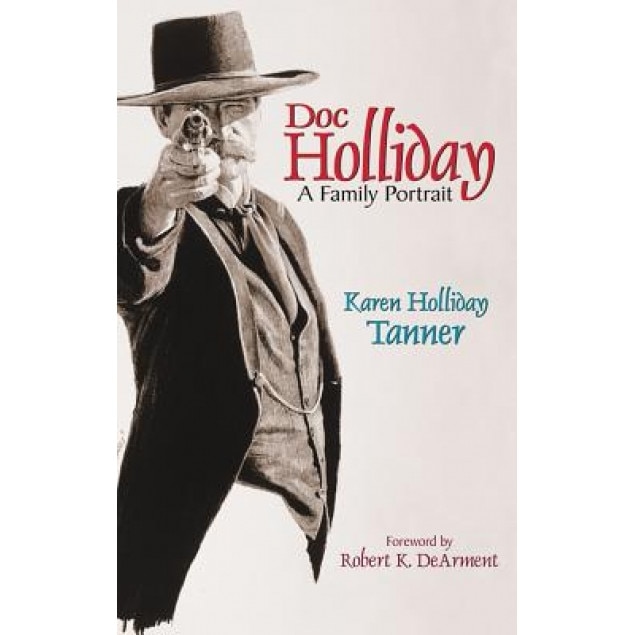 Doc Holliday: A Family Portrait, Karen Holliday Tanner