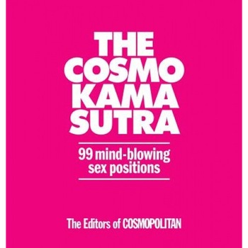 The Cosmo Kama Sutra: 99 Mind-Blowing Sex Positions, The Editors of Cosmopolitan (Author) The Cosmo Kama Sutra: 99 Mind-Blowing Sex Positions, The Editors of Cosmopolitan (Author)