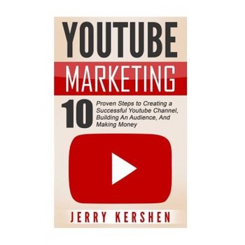 Youtube: Youtube Marketing: 10 Proven Steps to Creating a Successful Youtube Channel, Building an Audience, and Making Money, Jerry Kershen (Author) Youtube: Youtube Marketing: 10 Proven Steps to Creating a Successful Youtube Channel, Building an Audience, and Making Money, Jerry Kershen (Author)