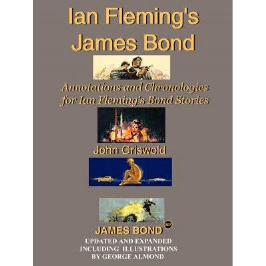 Ian Fleming's James Bond: Annotations and Chronologies for Ian Fleming's Bond Stories, John Griswold (Author)