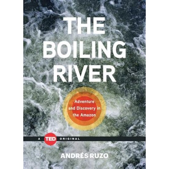 The Boiling River: Adventure and Discovery in the Amazon, Andres Ruzo (Author)