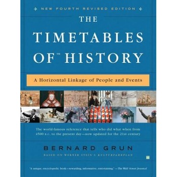 The Timetables of History: A Horizontal Linkage of People and Events, Bernard Grun The Timetables of History: A Horizontal Linkage of People and Events, Bernard Grun