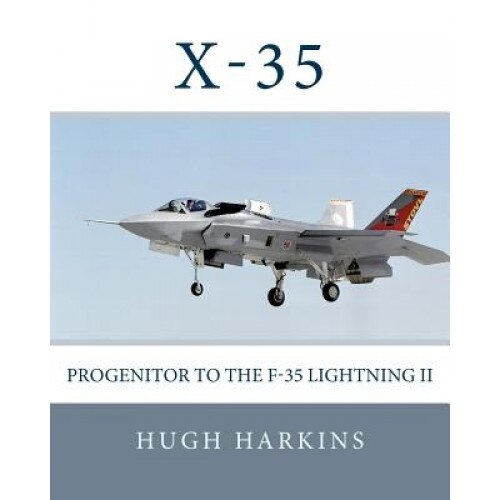 X-35: Progenitor to the F-35 Lightning II, MR Hugh Harkins (Author)