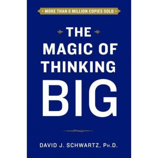 The Magic of Thinking Big, David Schwartz (Author)