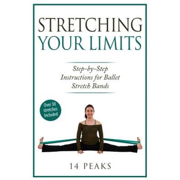 Stretching Your Limits: 30 Step by Step Stretches for Ballet Stretch Bands, 14 Peaks (Author)