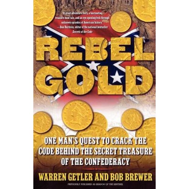 Rebel Gold: One Man's Quest to Crack the Code Behind the Secret Treasure of the Confederacy, Warren Getler, Bob Brewer