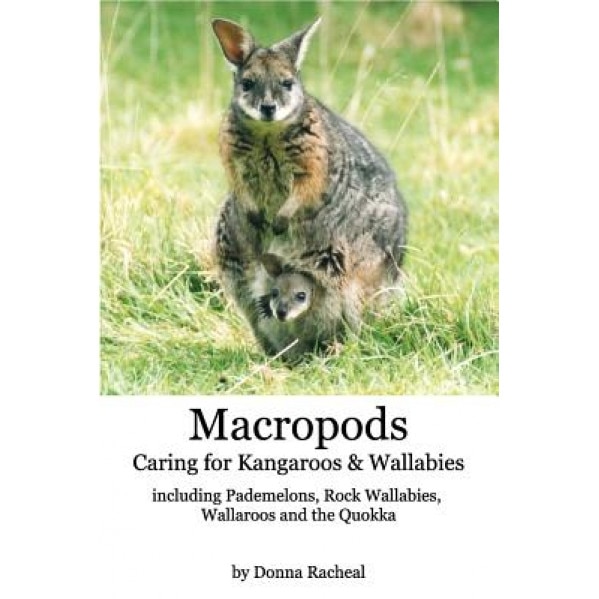 Macropods - Caring for Kangaroos and Wallabies, Donna Racheal (Author)