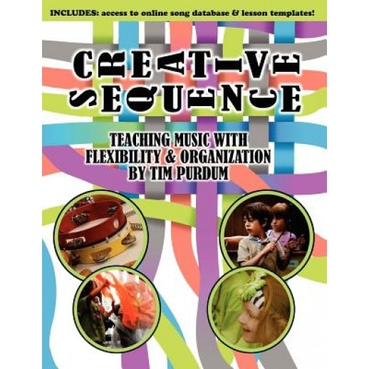 Creative Sequence: Teaching Music with Flexibility and Organization, Tim Purdum (Author)